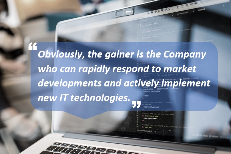 Obviously, the gainer is the Company who can rapidly respond to market developments and actively implement new IT technologies.